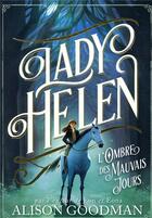 Couverture du livre « Lady Helen t.3 ; l'ombre des mauvais jours » de Alison Goodman aux éditions Gallimard-jeunesse