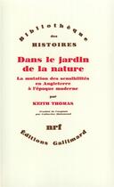 Couverture du livre « Dans le jardin de la nature ; la mutation des sensibilités en Angleterre à l'époque moderne, 1500-1800 » de Keith Thomas aux éditions Gallimard