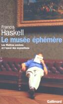 Couverture du livre « Le musee éphémère ; les maitres anciens et l'essor des expositions » de Francis Haskell aux éditions Gallimard