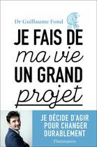 Couverture du livre « Je fais de ma vie un grand projet » de Guillaume Fond aux éditions Flammarion