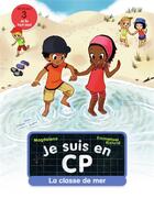 Couverture du livre « Je suis en CP Tome 9 : la classe de mer » de Emmanuel Ristord et Magdalena aux éditions Pere Castor