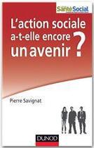 Couverture du livre « L'action sociale a-t-elle encore un avenir ? » de Pierre Savignat aux éditions Dunod