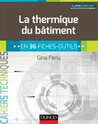 Couverture du livre « La thermique du bâtiment ; en 36 fiches-outils » de Gina Penu aux éditions Dunod