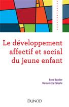 Couverture du livre « Le développement affectif et social du jeune enfant » de Anne Baudier et Bernadette Celeste aux éditions Dunod