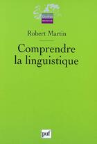 Couverture du livre « Comprendre la linguistique (2ed) » de Robert Martin aux éditions Puf