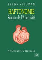 Couverture du livre « Haptonomie, science de l'affectivité » de Frans Veldman aux éditions Puf