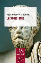 Couverture du livre « Le stoïcisme » de Jean-Baptiste Gourinat aux éditions Que Sais-je ?