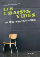 Couverture du livre « Les chaises vides ; ne plus jamais enseigner » de Christophe Etemadzadeh aux éditions Denoel