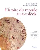 Couverture du livre « Histoire du monde au XVe siècle » de Patrick Boucheron aux éditions Fayard