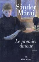 Couverture du livre « Le premier amour » de Sandor Marai aux éditions Albin Michel