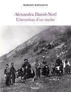 Couverture du livre « Alexandra David-Neel, l'invention d'un mythe » de Marion Dapsance aux éditions Bayard