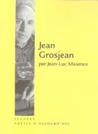 Couverture du livre « Jean grosjean » de Jean-Luc Maxence aux éditions Seghers