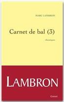 Couverture du livre « Carnet de bal Tome 3 » de Marc Lambron aux éditions Grasset