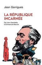 Couverture du livre « La République incarnée » de Jean Garrigues aux éditions Perrin