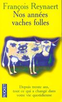 Couverture du livre « Nos Annees Vaches Folles » de Francois Reynaert aux éditions Pocket