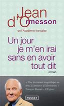 Couverture du livre « Un jour je m'en irai sans en avoir tout dit » de Jean d'Ormesson aux éditions Pocket