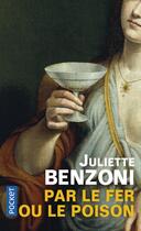 Couverture du livre « Par le fer ou le poison » de Juliette Benzoni aux éditions Pocket