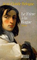 Couverture du livre « Le frère à la bague » de Jean-Claude Bologne aux éditions Rocher