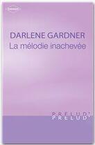 Couverture du livre « La mélodie inachevée » de Darlene Gardner aux éditions Harlequin