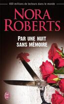 Couverture du livre « Par une nuit sans memoire » de Nora Roberts aux éditions J'ai Lu