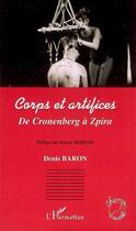 Couverture du livre « Corps et artifices ; de cronenberg à zpira » de Denis Baron aux éditions L'harmattan
