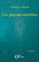 Couverture du livre « Les garçons sensibles » de Francois George Bussac aux éditions Orizons