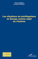 Couverture du livre « Les situations de plurilinguisme en Europe comme objet de l'histoire » de Patrick Renaud aux éditions Editions L'harmattan