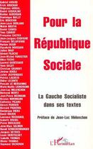 Couverture du livre « Pour La Republique Sociale ; La Gauche Socialiste Dans Ses Textes » de Jean-Luc Melenchon aux éditions L'harmattan