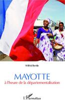 Couverture du livre « Mayotte à l'heure de la départementalisation » de Wilfrid Bertile aux éditions Editions L'harmattan