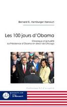 Couverture du livre « Les 100 jours d'Obama ; chroniques d'actualité, la présidence d'Obama en direct de Chicago » de Bernard Harcourt aux éditions Editions Le Manuscrit