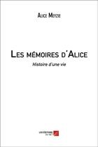 Couverture du livre « Les mémoires d'Alice ; histoire d'une vie » de Alice Meyzie aux éditions Editions Du Net