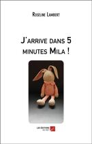 Couverture du livre « J'arrive dans 5 minutes Mila ! » de Roseline Lambert aux éditions Editions Du Net