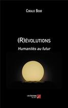 Couverture du livre « (r)évolutions humanités au futur » de Coralie Bour aux éditions Editions Du Net