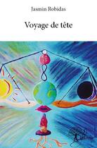 Couverture du livre « Voyage de tête » de Jasmin Robidas aux éditions Edilivre