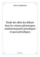Couverture du livre « Étude des effets des défauts dans les cristaux photoniques unidimensionnels périodiques et quasi périodiques » de Jihene Zaghdoudi aux éditions Edilivre