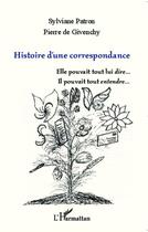 Couverture du livre « Histoire d'une correspondance » de Sylviane Patron et Pierre De Givenchy aux éditions L'harmattan