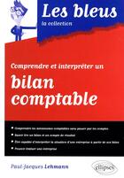 Couverture du livre « Comprendre et interpréter un bilan comptable » de Paul-Jacques Lehmann aux éditions Ellipses