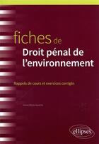 Couverture du livre « Fiches de droit pénal de l'environnement » de Annie Beziz-Ayache aux éditions Ellipses