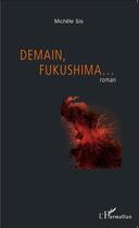 Couverture du livre « Demain Fukushima » de Michele Sis aux éditions L'harmattan