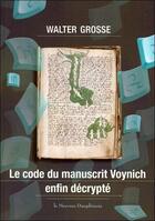 Couverture du livre « Le code du manuscrit Voynich enfin décrypté » de Walter Grosse aux éditions Mercure Dauphinois