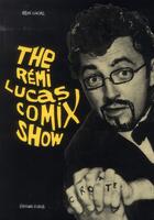Couverture du livre « The Rémi Lucas comix show » de Remi Lucas aux éditions Editions Flblb