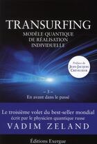 Couverture du livre « Transurfing ; modèle quantique de réalisation individuelle Tome 3 ; en avant dans le passé » de Vadim Zeland aux éditions Exergue
