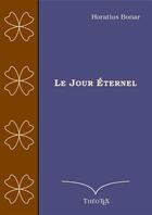 Couverture du livre « Le Jour Éternel » de Horatius Bonar aux éditions Theotex