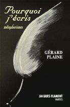 Couverture du livre « Pourquoi j'écris : mtaphorismes » de Gerard Plaine aux éditions Jacques Flament