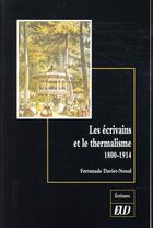 Couverture du livre « Les écrivains et le thermalisme ; 1800-1914 » de Fortunade Daviet-Noual aux éditions Pu De Dijon