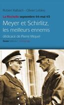 Couverture du livre « Meyer et Schirlitz : les meilleurs ennemis : La Rochelle septembre 44 - mai 45 » de Robert Kalbach et Olivier Lebleu aux éditions Geste