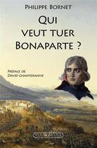 Couverture du livre « Qui veut tuer Bonaparte ? » de Philippe Bornet aux éditions Via Romana
