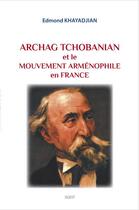 Couverture du livre « Archag Tchobanian et le mouvement arménophile en France » de Edmond Khayadjian aux éditions Sigest