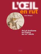 Couverture du livre « L'oeil en rut : art et érotisme en France au XIXe siècle » de Claire Maingon aux éditions Norma