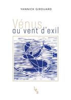 Couverture du livre « Vénus au vent d'exil » de Yannick Girouard aux éditions Les Editions Absolues